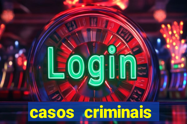 casos criminais para resolver